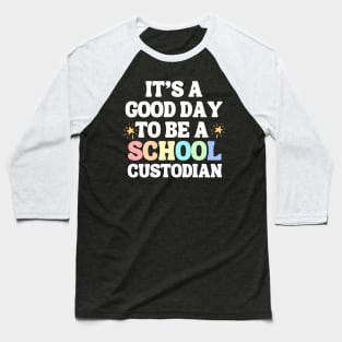 It's A Good Day To Be A School Custodian Baseball T-Shirt